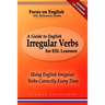 A Guide to English Irregular Verbs for ESL Learners: Using English Irregular Verbs Correctly Every Time