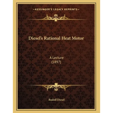 Diesel's Rational Heat Motor: A Lecture (1897)