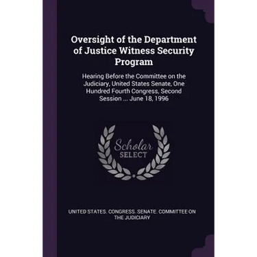 Oversight of the Department of Justice Witness Security Program: Hearing Before the Committee on the Judiciary, United States Senate, One Hundred Four