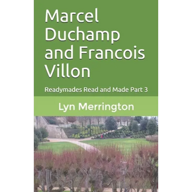 Marcel Duchamp and Francois Villon: Readymades Read and Made Part 3