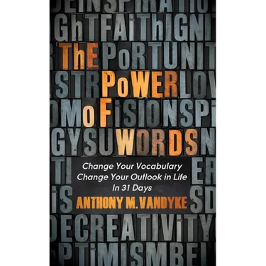 The Power of Words: Change Your Vocabulary Change Your Outlook in Life in 31 Days