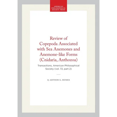 Review of Copepoda Associated with Sea Anemones and Anemone-Like Forms (Cnidaria, Anthozoa): Transactions, American Philosophical Society (Vol. 72, Pa
