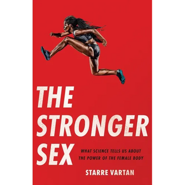 The Stronger Sex: What Science Tells Us about the Power of the Female Body