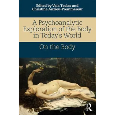 A Psychoanalytic Exploration of the Body in Today's World: On The Body