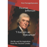 Thomas Jefferson "I too am an Epicurean": His life and his inspiration from the Ancient Greeks