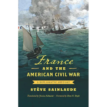 France and the American Civil War: A Diplomatic History