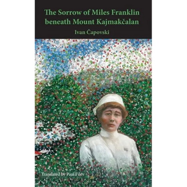 The Sorrow of Miles Franklin beneath Mount Kajmakcalan