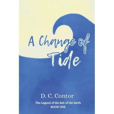 A Change of Tide: The Legend of the Salt of the Earth: BOOK ONE
