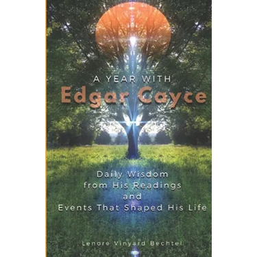 A Year with Edgar Cayce: Daily Wisdom from His Readings and Events That Shaped His Life