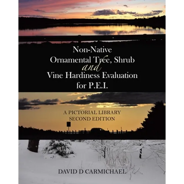 Non-Native Ornamental Tree, Shrub and Vine Hardiness Evaluation for P.E.I.: A Pictorial Library Second Edition