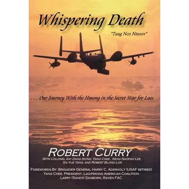 Whispering Death "Tuag Nco Ntsoov": ...Our Journey with the Hmong in the Secret War for Laos . . . Lub caij peb thiab Hmoob koom tes ua ntsug rog ntsi
