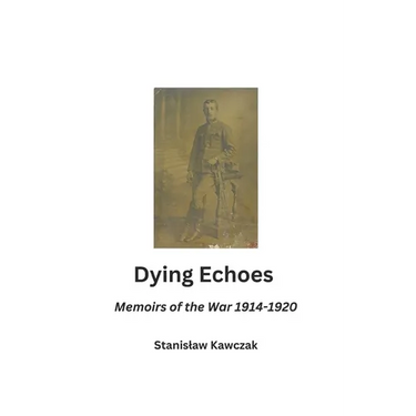 Dying Echoes: Memoirs of the War 1914-1920