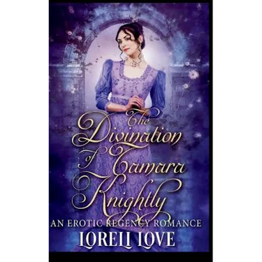 The Divination of Tamara Knightly: an Erotic Regency Romance