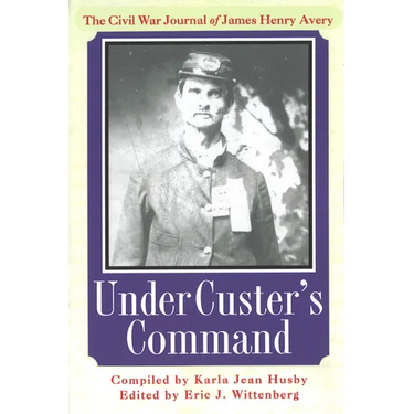 Under Custer's Command: The Civil War Journal of James Henry Avery