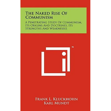 The Naked Rise Of Communism: A Penetrating Study Of Communism, Its Origins And Doctrines, Its Strengths And Weaknesses