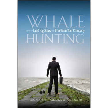 Whale Hunting: How to Land Big Sales and Transform Your Company