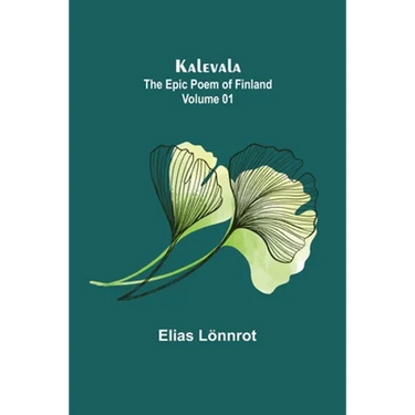 Kalevala: the Epic Poem of Finland - Volume 01