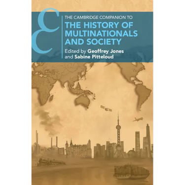 The Cambridge Companion to the History of Multinationals and Society
