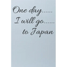 One day I will go to Japan