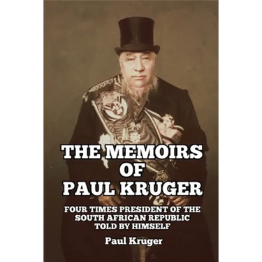 The Memoirs of Paul Kruger: Four Times President of the South African Republic: Told by Himself