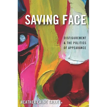 Saving Face: Disfigurement and the Politics of Appearance