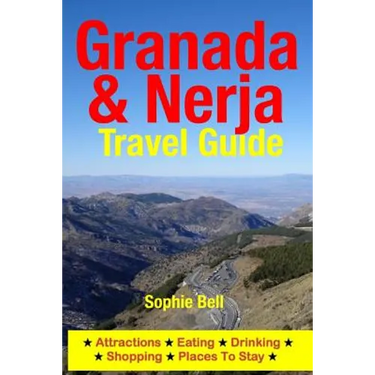 Granada & Nerja Travel Guide: Attractions, Eating, Drinking, Shopping & Places To Stay