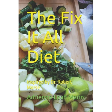The Fix It All Diet: Inspired by Dr. Robert Morse