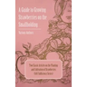 A Guide to Growing Strawberries on the Smallholding - Two Classic Articles on the Planting and Cultivation of Strawberries (Self-Sufficiency Series)
