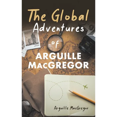 The Global Adventures of Arguille MacGregor