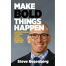 Make Bold Things Happen: Inspirational Stories From Sports, Business and Life
