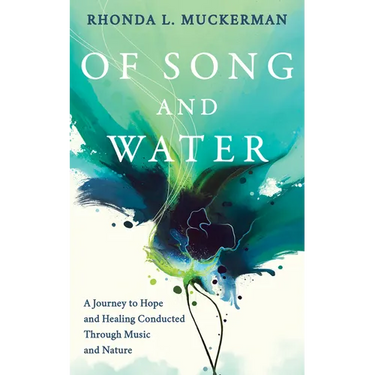 Of Song and Water: A Journey to Hope and Healing Conducted Through Music and Nature