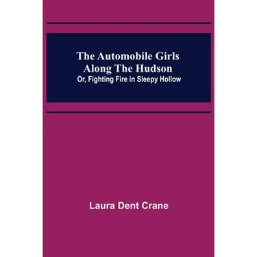 The Automobile Girls Along the Hudson; Or, Fighting Fire in Sleepy Hollow