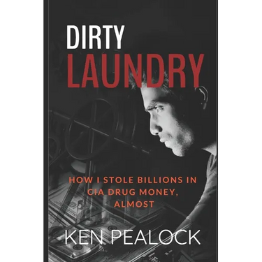 Dirty Laundry: How I Stole Billions in CIA Drug Money, Almost