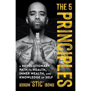The 5 Principles: A Revolutionary Path to Health, Inner Wealth, and Knowledge of Self