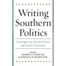 Writing Southern Politics: Contemporary Interpretations and Future Directions
