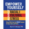 Empower Yourself Against Racial and Cultural Stress: Using Skills from the Reach Program to Cope, Heal, and Thrive