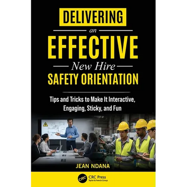 Delivering an Effective New Hire Safety Orientation: Tips and Tricks to Make It Engaging, Interactive, Sticky and Fun