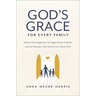 God's Grace for Every Family: Biblical Encouragement for Single-Parent Families and the Churches That Seek to Love Them Well