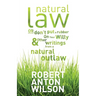 Natural Law, Or Don't Put A Rubber On Your Willy And Other Writings From A Natural Outlaw