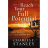 How to Reach Your Full Potential for God: Never Settle for Less Than His Best