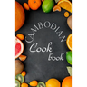 Cambodian Cookbook: Authentic Cambodian Food Recipes!