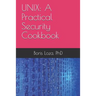 Unix: A Practical Security Cookbook: Securing Unix Operating System Without Third-Party Applications