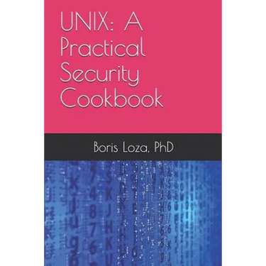 Unix: A Practical Security Cookbook: Securing Unix Operating System Without Third-Party Applications