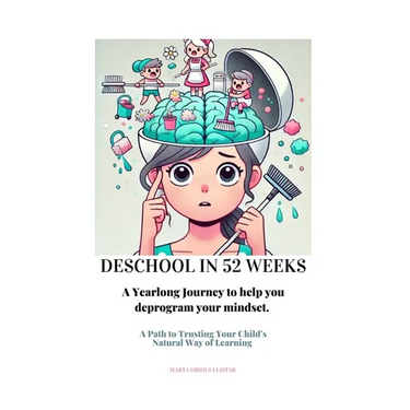 Deschool in 52 Weeks: A Yearlong Journey to help you deprogram your mindset.