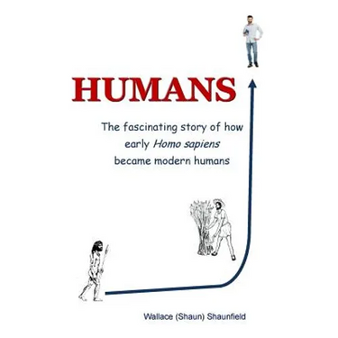 Humans: The Story of How Early Homo Sapiens Became Modern Humans