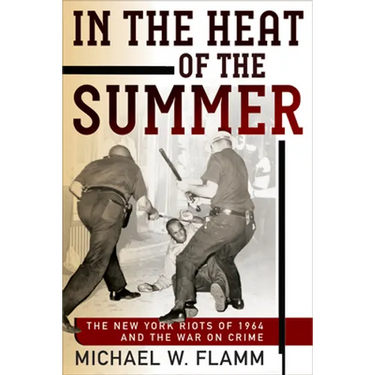 In the Heat of the Summer: The New York Riots of 1964 and the War on Crime