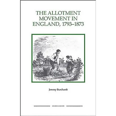 The Allotment Movement in England, 1793-1873