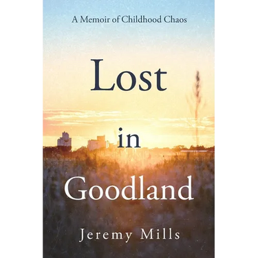Lost in Goodland: A Memoir of Childhood Chaos