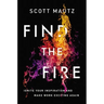 Find the Fire: Ignite Your Inspiration--And Make Work Exciting Again