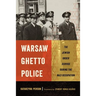 Warsaw Ghetto Police: The Jewish Order Service During the Nazi Occupation